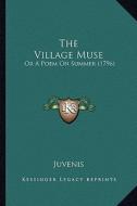 The Village Muse: Or a Poem on Summer (1796) di Juvenis edito da Kessinger Publishing