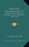 Mercure Britannique V1: Ou Notices Historiques Et Critiques Sur Les Affaires Du Tems (1798) di J. Mallet Du Pan edito da Kessinger Publishing