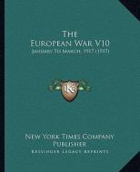 The European War V10: January to March, 1917 (1917) di New York Times Co Publisher edito da Kessinger Publishing