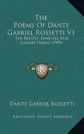 The Poems of Dante Gabriel Rossetti V1: The Blessed Damozel and Longer Poems (1909) di Dante Gabriel Rossetti edito da Kessinger Publishing