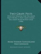 Two Grape Pests: Effective Spraying for the Grape Root-Worm; A New Grape Enemy, the Grape Blossom-Bud Gnat (1904) di Mark Vernon Slingerland, Fred Johnson edito da Kessinger Publishing