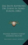 Das Erste Auftreten Des Eisens in Nord-Europa (1882) di Ingvald Martin Undset, Johanna Mestorf edito da Kessinger Publishing