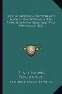 Die Hymenopteren Deutschlands Nach Ihren Gattungen Und Theilweise Nach Ihren Arten ALS Wegweiser (1866) di Ernst Ludwig Taschenberg edito da Kessinger Publishing