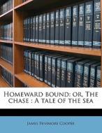Homeward Bound: Or, The Chase : A Tale O di James Fenimore Cooper edito da Nabu Press