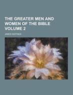 The Greater Men And Women Of The Bible Volume 2 di James Hastings edito da Theclassics.us