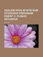 Qualem Apud Aetatis Suae Studiosos Personam Egerit C. Plinius Secundus di Leon Moy edito da Rarebooksclub.com