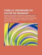 Famille Originaire Du Duch De Brabant: di Source Wikipedia edito da Books LLC, Wiki Series