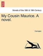My Cousin Maurice. A novel. di Carrington edito da British Library, Historical Print Editions
