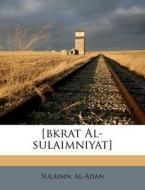 [bkrat Al-sulaimniyat] di Sulaimn Al-adan edito da Nabu Press