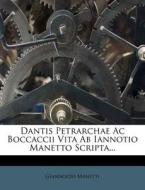 Dantis Petrarchae Ac Boccaccii Vita Ab Iannotio Manetto Scripta... di Giannozzo Manetti edito da Nabu Press