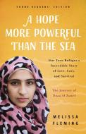 A Hope More Powerful Than the Sea: The Journey of Doaa Al Zamel: One Teen Refugee's Incredible Story of Love, Loss, and  di Melissa Fleming edito da FLATIRON BOOKS