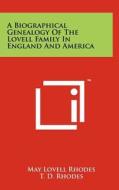 A Biographical Genealogy of the Lovell Family in England and America di May Lovell Rhodes, T. D. Rhodes edito da Literary Licensing, LLC
