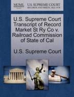 U.s. Supreme Court Transcript Of Record Market St Ry Co V. Railroad Commission Of State Of Cal edito da Gale Ecco, U.s. Supreme Court Records