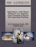 Gildersleeve V. New Mexico Mining Co U.s. Supreme Court Transcript Of Record With Supporting Pleadings di Jos Larocque edito da Gale Ecco, U.s. Supreme Court Records