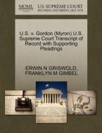 U.s. V. Gordon (myron) U.s. Supreme Court Transcript Of Record With Supporting Pleadings di Erwin N Griswold, Franklyn M Gimbel edito da Gale, U.s. Supreme Court Records