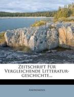 Zeitschrift Fur Vergleichende Litteratur-Geschichte... di Anonymous edito da Nabu Press