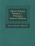 Opera Omnia, Volume 1 di Saint Ambrose, Maurists edito da Nabu Press