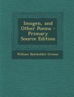 Imogen, and Other Poems di William Batchelder Greene edito da Nabu Press