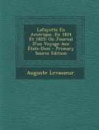 Lafayette En Amerique, En 1824 Et 1825: Ou Journal D'Un Voyage Aux Etats-Unis di Auguste Levasseur edito da Nabu Press