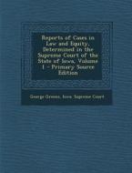 Reports of Cases in Law and Equity, Determined in the Supreme Court of the State of Iowa, Volume 1 di George Greene edito da Nabu Press