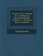 Archives Et Journal de La Medecine Homoeopathique, Volume 2 di Anonymous edito da Nabu Press