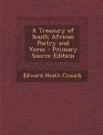 A Treasury of South African Poetry and Verse di Edward Heath Crouch edito da Nabu Press
