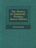 The History of Galashiels - Primary Source Edition di Anonymous edito da Nabu Press