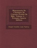 Monuments de L'Histoire de L'Ancien Eveche de Bale, Volume 4... di Joseph Trouillat, Louis Vautrey edito da Nabu Press