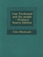 Czar Ferdinand and His People - Primary Source Edition di John MacDonald edito da Nabu Press