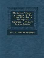 The Isles of Flame: A Romance of the Inner Hebrides in the Days of Columba - Primary Source Edition di M. E. M. 1876-1958 Donaldson edito da Nabu Press