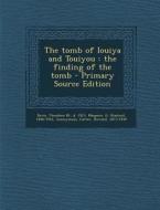 The Tomb of Iouiya and Touiyou: The Finding of the Tomb di Theodore M. Davis, G. 1846-1916 Maspero, Percy E. 1869-1949 Newberry edito da Nabu Press