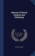 Manual Of Dental Surgery And Pathology di Alfred Coleman edito da Sagwan Press