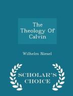 The Theology Of Calvin - Scholar's Choice Edition di Wilhelm Niesel edito da Scholar's Choice