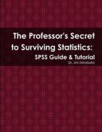 The Professor's Secret to Surviving Statistics di Jim Mirabella edito da Lulu.com