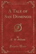 A Tale Of San Domingo (classic Reprint) di E W Gilliam edito da Forgotten Books