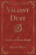 Valiant Dust (classic Reprint) di Katharine Fullerton Gerould edito da Forgotten Books