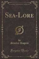 Sea-lore (classic Reprint) di Stanley Rogers edito da Forgotten Books