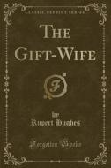 The Gift-wife (classic Reprint) di Rupert Hughes edito da Forgotten Books