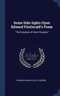 Some Side-Lights Upon Edward Fitzgerald's Poem: The Ruba'iyat of Omar Khayyam di Edward Heron-Allen, Cs edito da CHIZINE PUBN