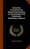 Revue Der Fortschritte Der Naturwissenschaften In Theoretischer Und Praktischer Beziehung, Volume 2 di Hermann Joseph Klein edito da Arkose Press