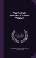 The Works Of Beaumont & Fletcher, Volume 7 di Francis Beaumont, Associate Professor of English John Fletcher, Alexander Dyce edito da Palala Press