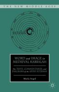 Word and Image in Medieval Kabbalah di Marla Segol edito da Palgrave Macmillan