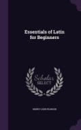 Essentials Of Latin For Beginners di Henry Carr Pearson edito da Palala Press