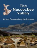 The Nacoochee Valley, Ancient Crossroads of the Americas di Richard Thornton edito da Lulu.com