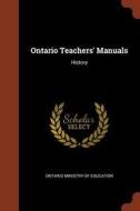 Ontario Teachers' Manuals: History di Ontario Ministry Of Education edito da CHIZINE PUBN