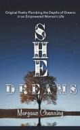 She Dreams - Original Poetry Exploring Dreams and Their Impact on an Empowered Woman di Margaux Channing edito da LIGHTNING SOURCE INC