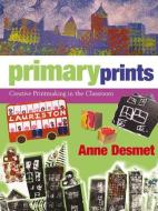 Primary Prints di Anne Desmet edito da Bloomsbury Publishing Plc
