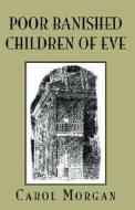 Poor Banished Children Of Eve di Carol Morgan edito da Xlibris Corporation