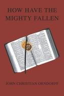 How Have The Mighty Fallen di John Orndorff, Christian edito da Publishamerica