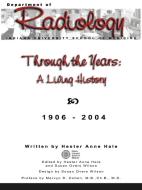 Through the Years: A Living History of the Indiana University School of Medicine Department of Radiology 1906 - 2004 di Hester Anne Hale edito da AUTHORHOUSE